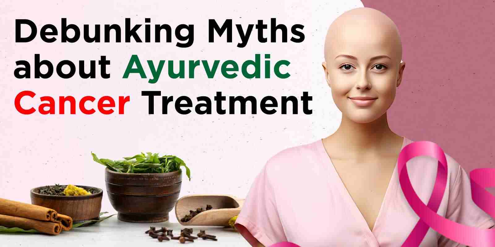 Debunking Myths about Ayurvedic Cancer Treatment